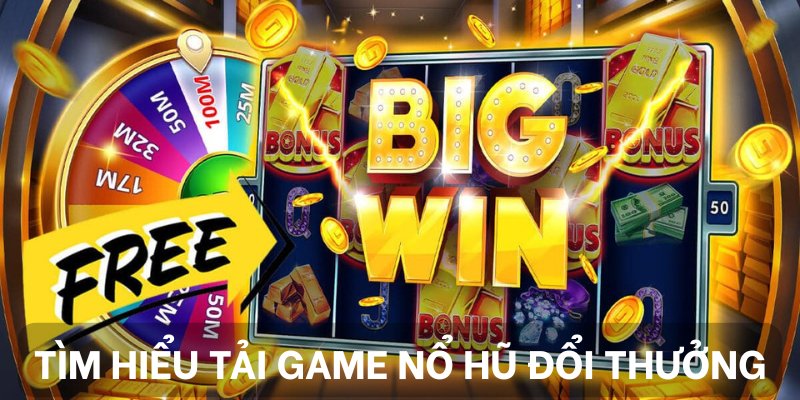 Tải Game Nổ Hũ Đổi Thưởng & Tổng Hợp Thao Tác Với App