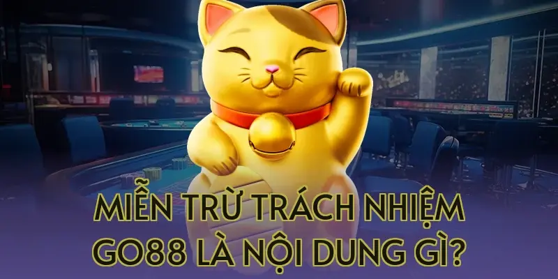 Miễn Trừ Trách Nhiệm Go88 Người Chơi Nên Hiểu Trước Khi Sử Dụng Dịch Vụ